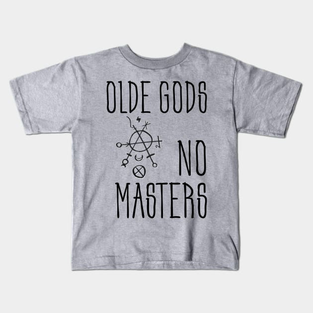 Olde Gods, No Masters (black) Kids T-Shirt by MysticMuttering